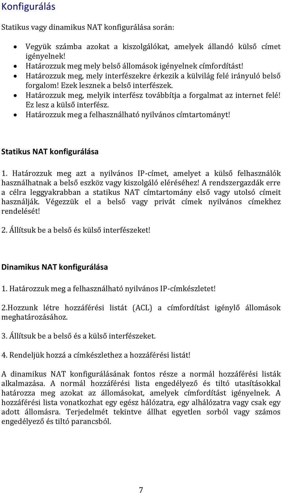 Ez lesz a külső interfész. Határozzuk meg a felhasználható nyilvános címtartományt! Statikus NAT konfigurálása 1.