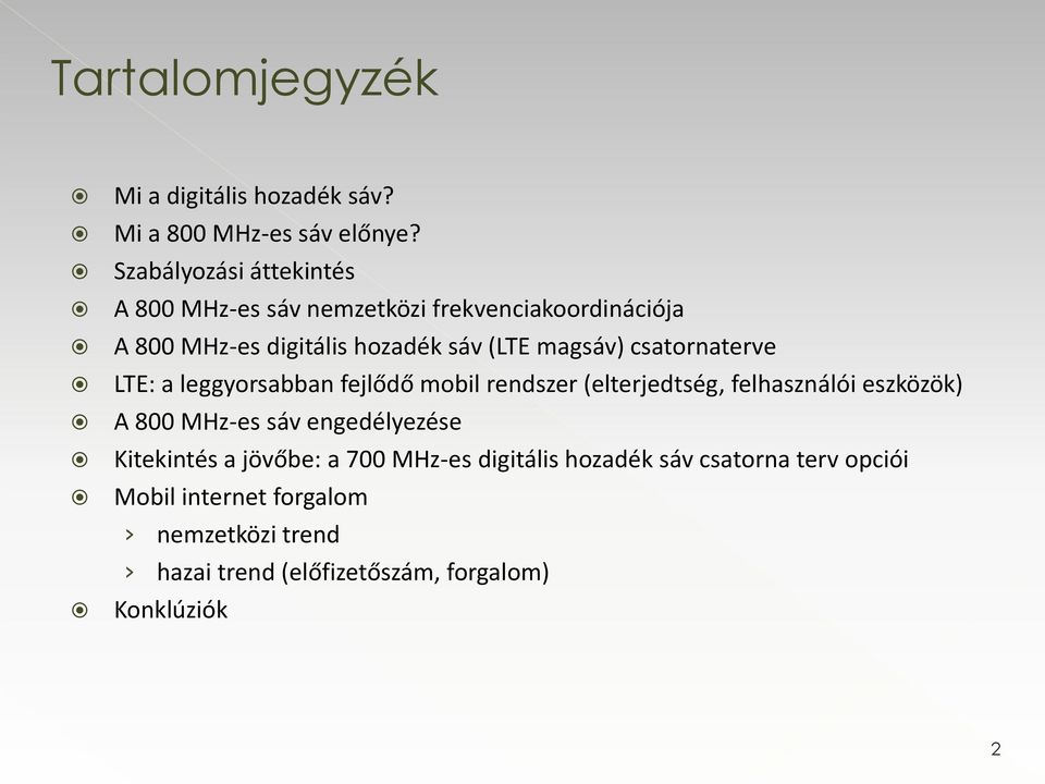 magsáv) csatornaterve LTE: a leggyorsabban fejlődő mobil rendszer (elterjedtség, felhasználói eszközök) A 800 MHz-es sáv