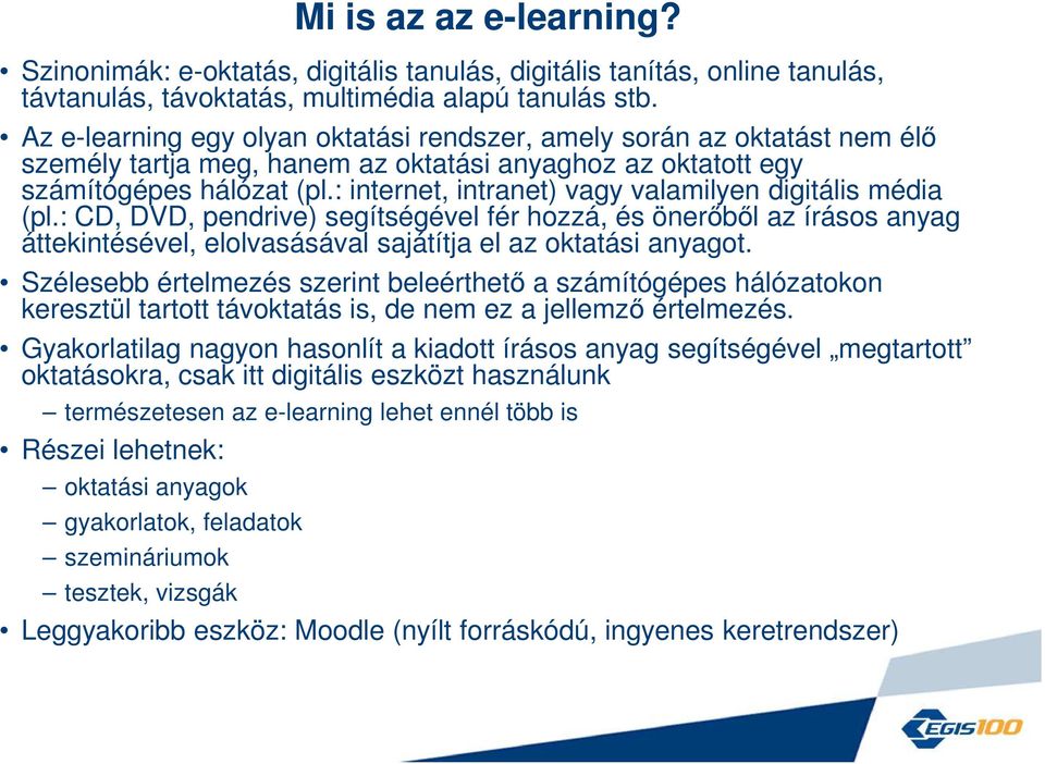 : internet, intranet) vagy valamilyen digitális média (pl.: CD, DVD, pendrive) segítségével fér hozzá, és önerőből az írásos anyag áttekintésével, elolvasásával sajátítja el az oktatási anyagot.