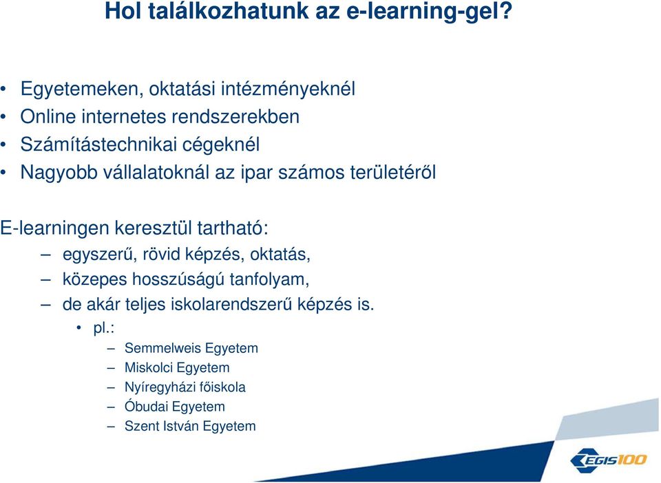 vállalatoknál az ipar számos területéről E-learningen keresztül tartható: egyszerű, rövid képzés,