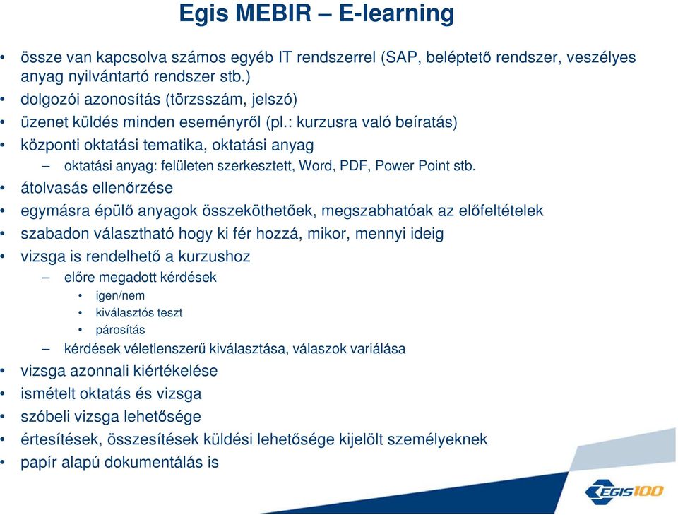 : kurzusra való beíratás) központi oktatási tematika, oktatási anyag oktatási anyag: felületen szerkesztett, Word, PDF, Power Point stb.