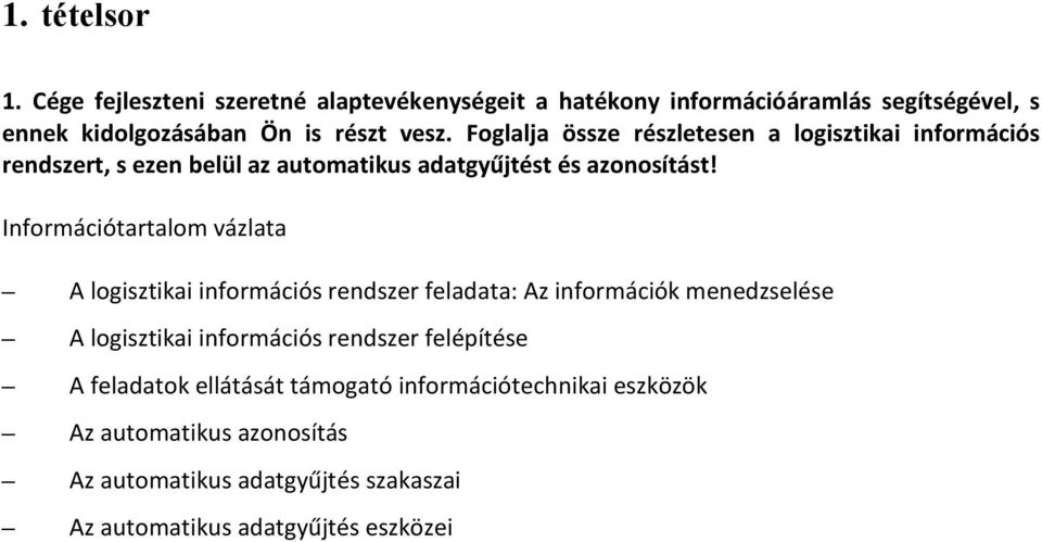 Információtartalom vázlata logisztikai információs rendszer feladata: z információk menedzselése logisztikai információs rendszer