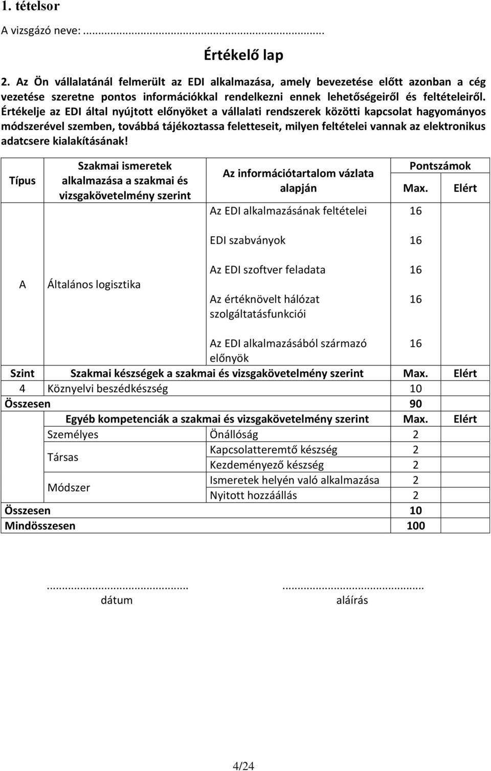 Értékelje az EDI által nyújtott előnyöket a vállalati rendszerek közötti kapcsolat hagyományos módszerével szemben, továbbá tájékoztassa feletteseit, milyen feltételei vannak az elektronikus