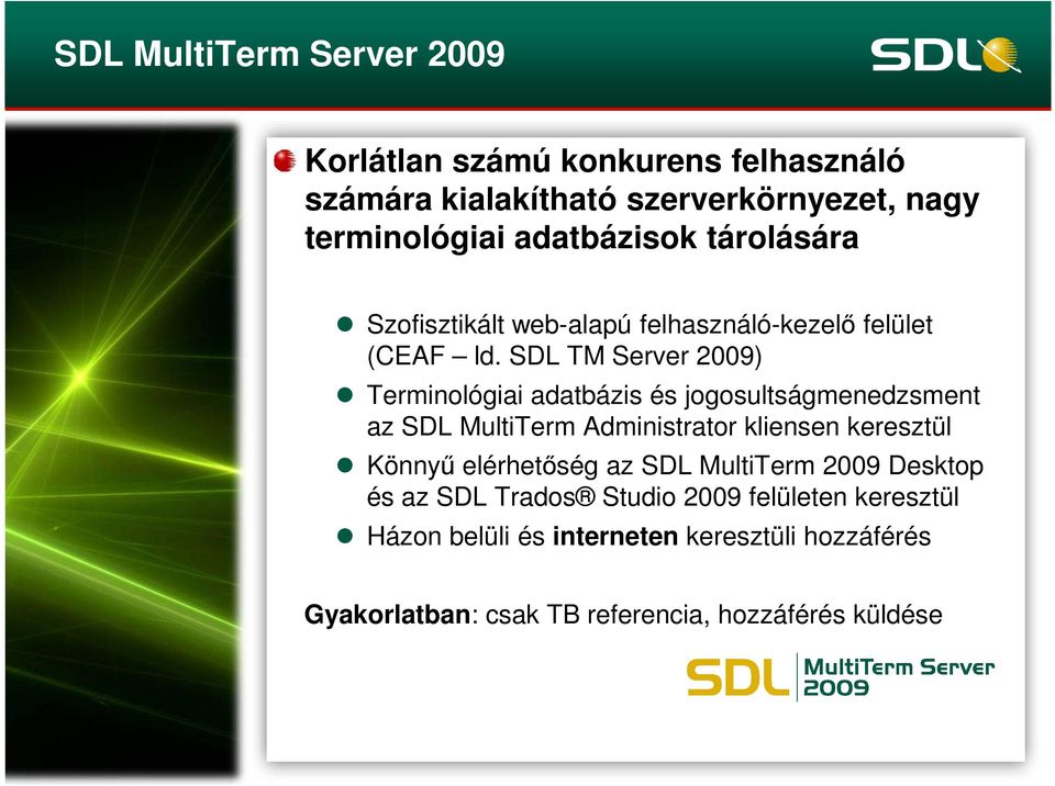 SDL TM Server 2009) Terminológiai adatbázis és jogosultságmenedzsment az SDL MultiTerm Administrator kliensen keresztül Könnyű