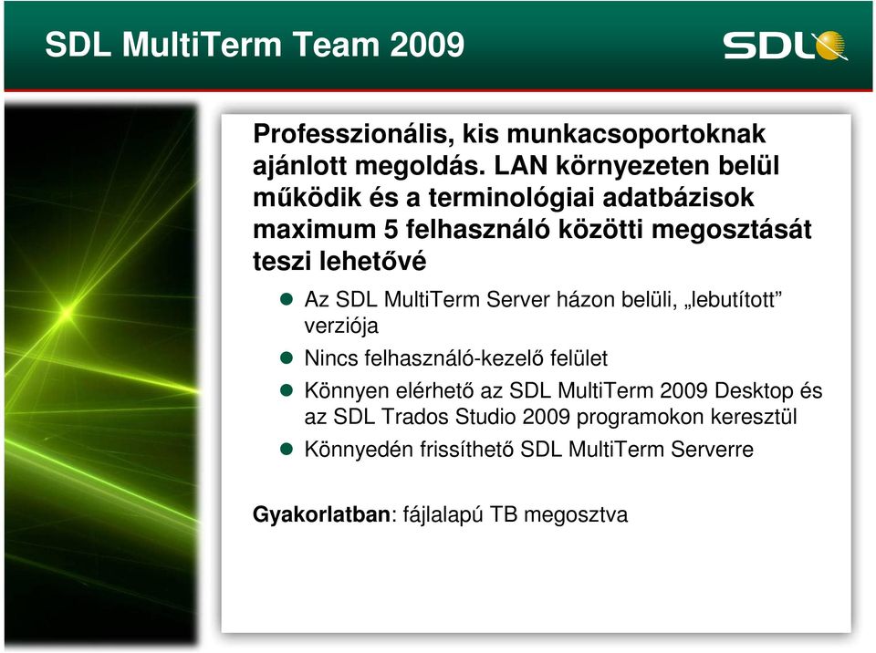 Az SDL MultiTerm Server házon belüli, lebutított verziója Nincs felhasználó-kezelő felület Könnyen elérhető az SDL