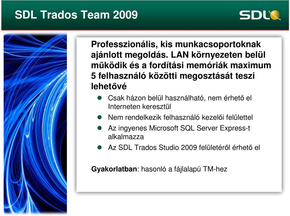 Csak házon belül használható, nem érhető el Interneten keresztül Nem rendelkezik felhasználó kezelői