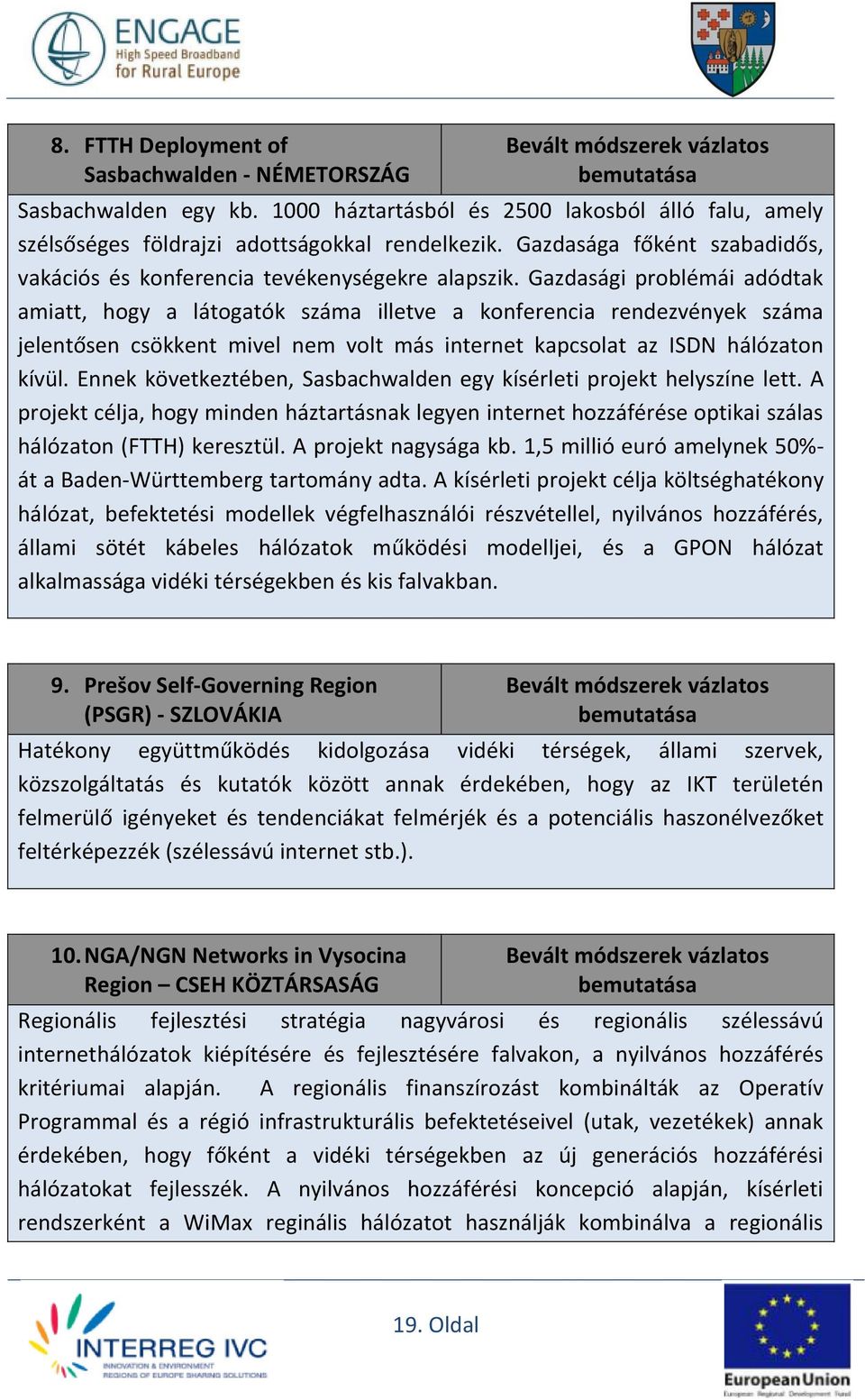 Gazdasági problémái adódtak amiatt, hogy a látogatók száma illetve a konferencia rendezvények száma jelentősen csökkent mivel nem volt más internet kapcsolat az ISDN hálózaton kívül.