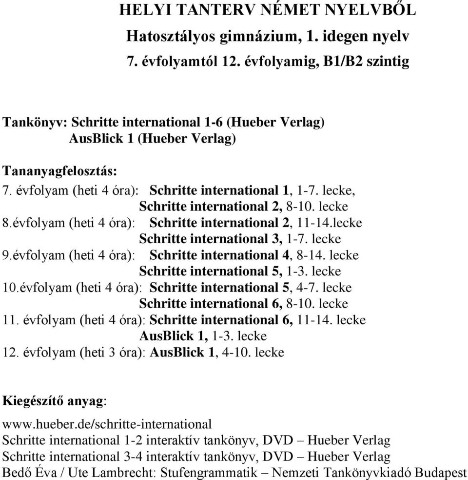 lecke, Schritte international 2, 8-10. lecke 8.évfolyam (heti 4 óra): Schritte international 2, 11-14.lecke Schritte international 3, 1-7. lecke 9.