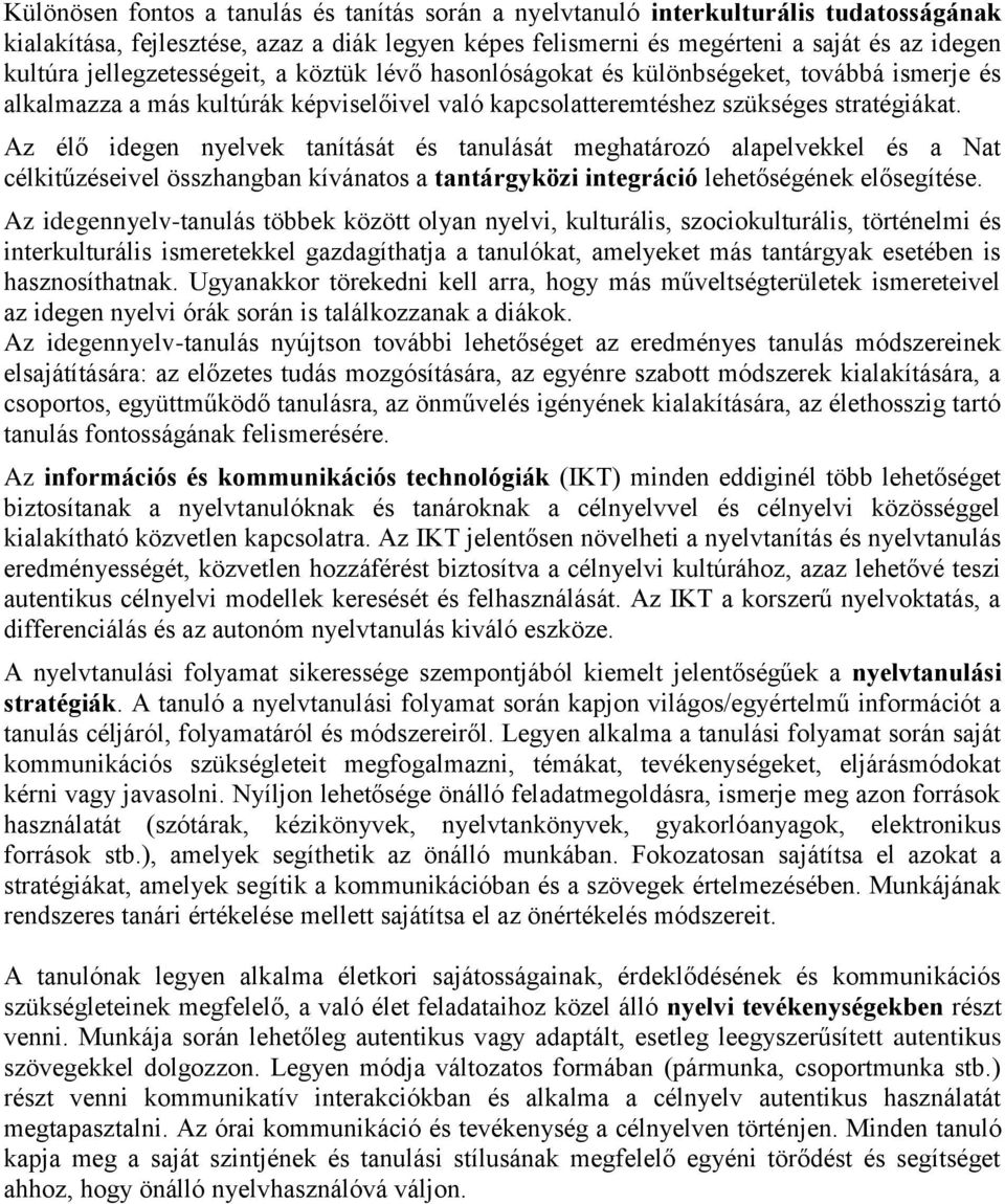 Az élő idegen nyelvek tanítását és tanulását meghatározó alapelvekkel és a Nat célkitűzéseivel összhangban kívánatos a tantárgyközi integráció lehetőségének elősegítése.