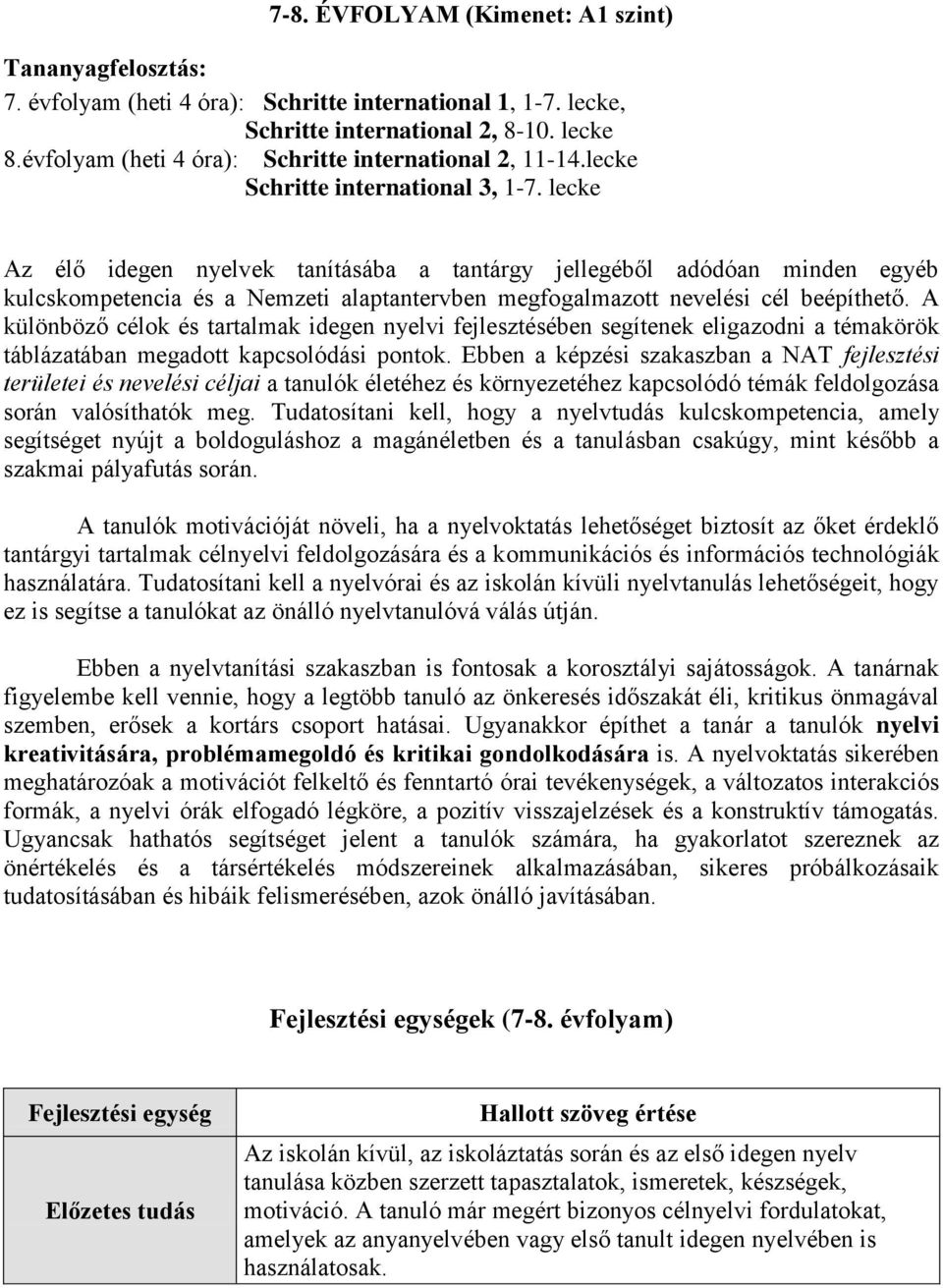 lecke Az élő idegen nyelvek tanításába a tantárgy jellegéből adódóan minden egyéb kulcskompetencia és a Nemzeti alaptantervben megfogalmazott nevelési cél beépíthető.