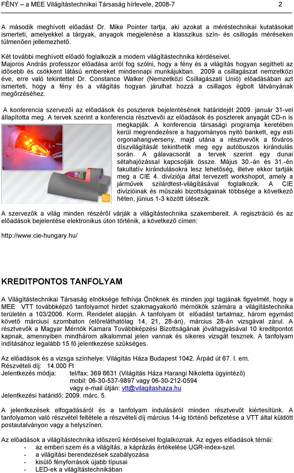 Két további meghívott előadó foglalkozik a modern világítástechnika kérdéseivel.