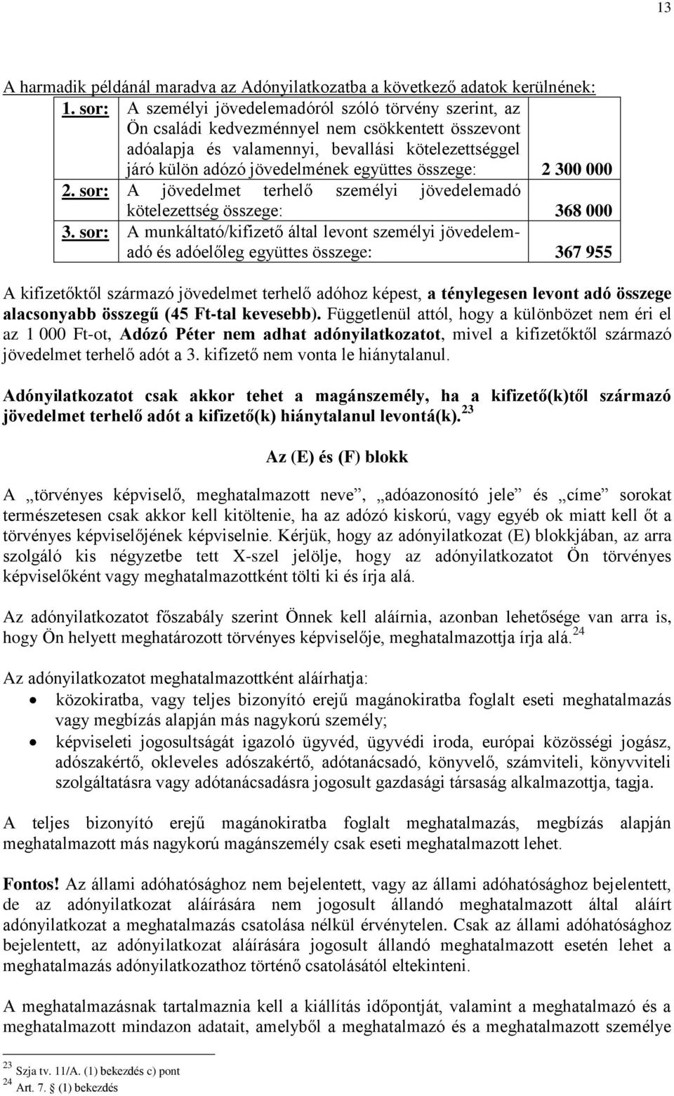 összege: 2 300 000 2. sor: A jövedelmet terhelő személyi jövedelemadó kötelezettség összege: 368 000 3.