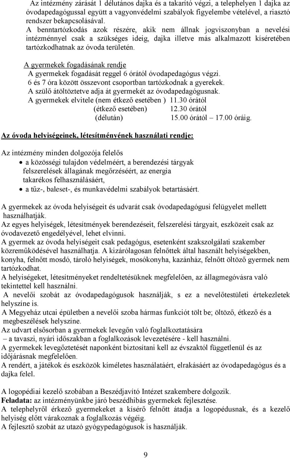 A gyermekek fogadásának rendje A gyermekek fogadását reggel 6 órától óvodapedagógus végzi. 6 és 7 óra között összevont csoportban tartózkodnak a gyerekek.