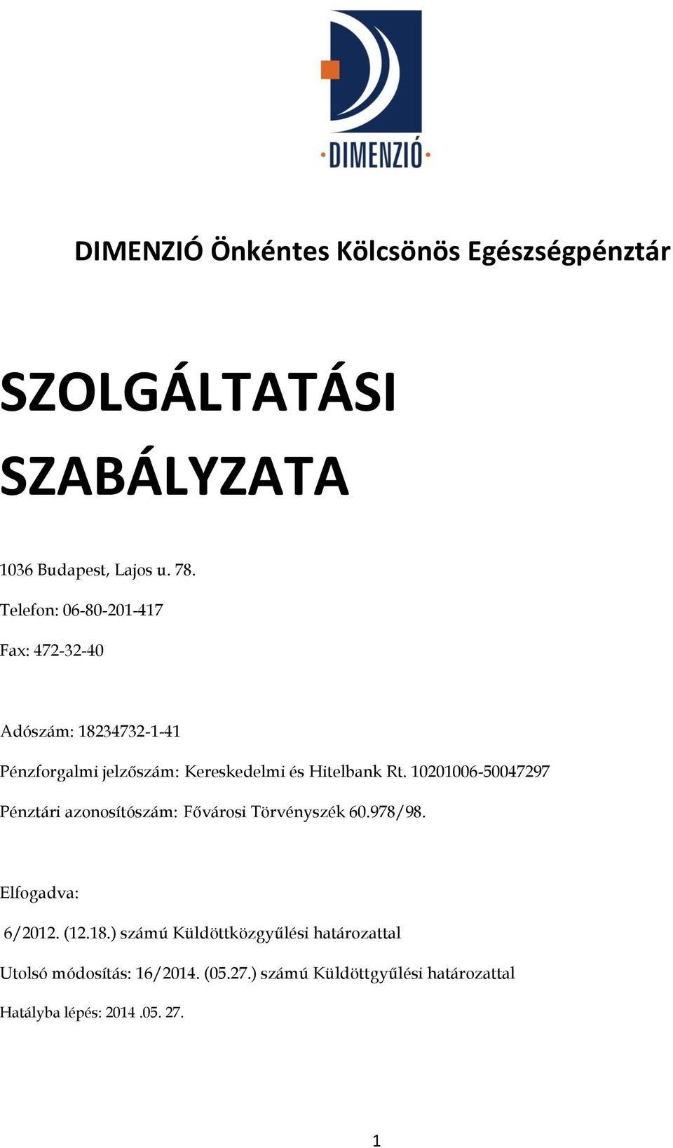 Rt. 10201006-50047297 Pénztári azonosítószám: Fővárosi Törvényszék 60.978/98. Elfogadva: 6/2012. (12.18.