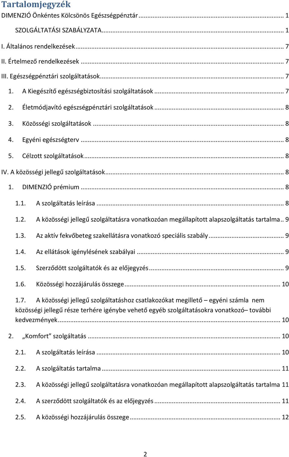 Célzott szolgáltatások... 8 IV. A közösségi jellegű szolgáltatások... 8 1. DIMENZIÓ prémium... 8 1.1. A szolgáltatás leírása... 8 1.2.