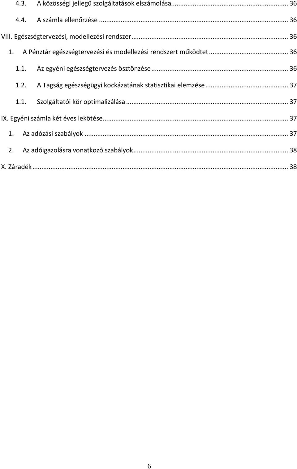 .. 36 1.2. A Tagság egészségügyi kockázatának statisztikai elemzése... 37 1.1. Szolgáltatói kör optimalizálása... 37 IX.