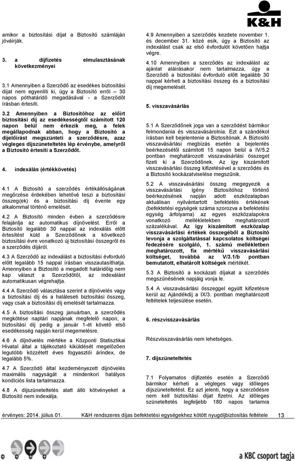 napos póthatáridő megadásával - a Szerződőt írásban értesíti. 3.