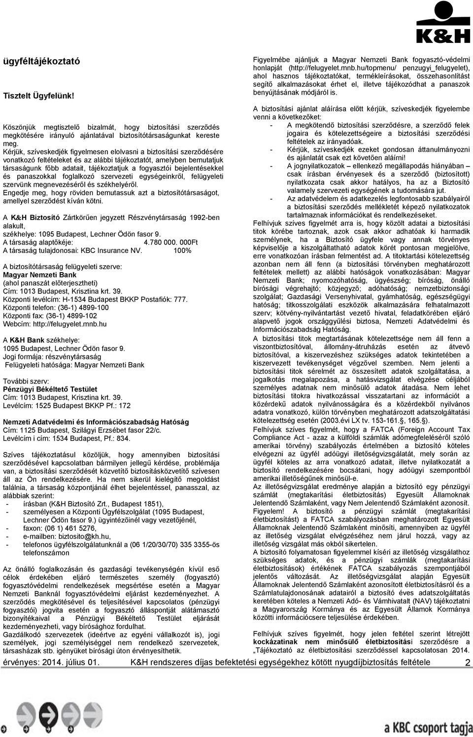 bejelentésekkel és panaszokkal foglalkozó szervezeti egységeinkről, felügyeleti szervünk megnevezéséről és székhelyéről.