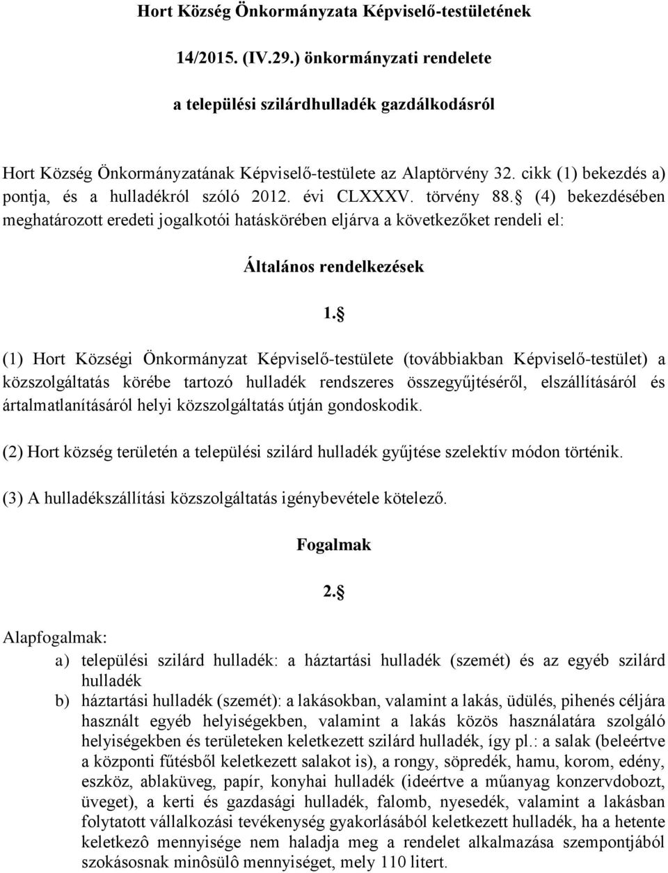 évi CLXXXV. törvény 88. (4) bekezdésében meghatározott eredeti jogalkotói hatáskörében eljárva a következőket rendeli el: Általános rendelkezések 1.