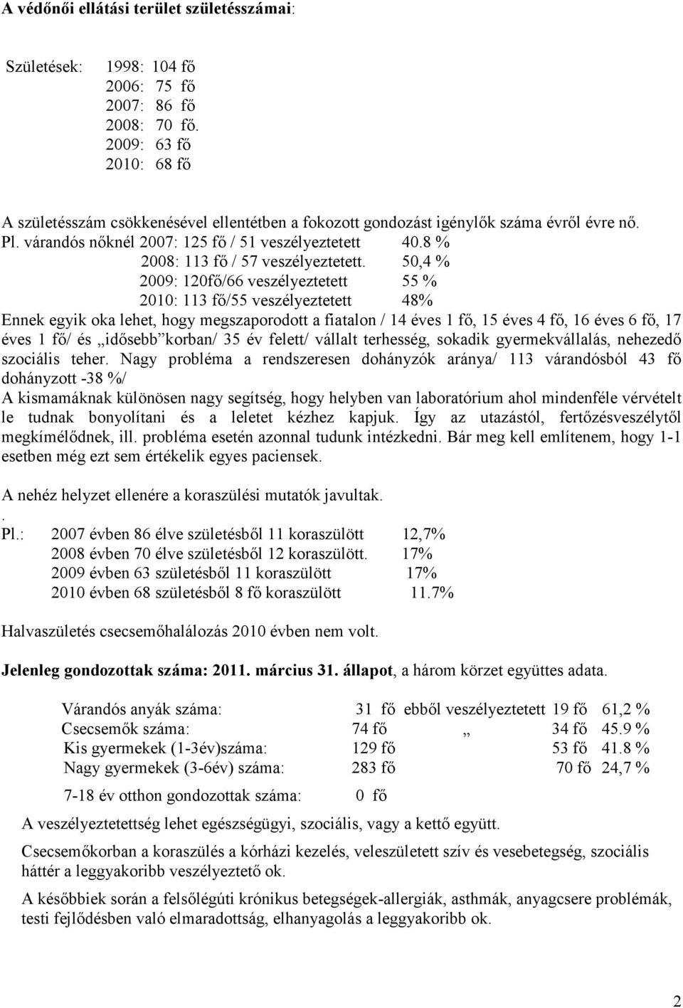 8 % 2008: 113 fő / 57 veszélyeztetett.