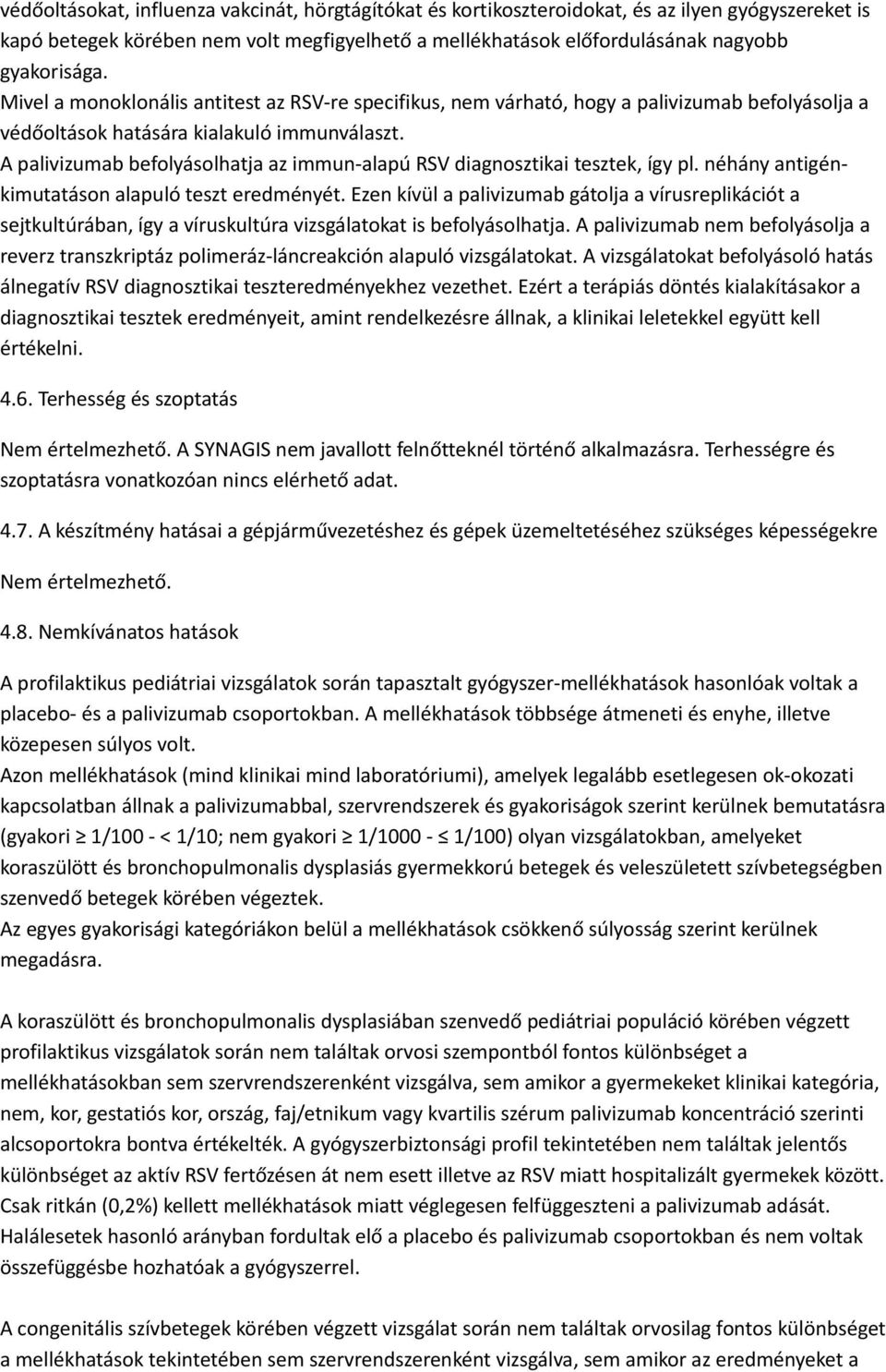 A palivizumab befolyásolhatja az immun-alapú RSV diagnosztikai tesztek, így pl. néhány antigénkimutatáson alapuló teszt eredményét.