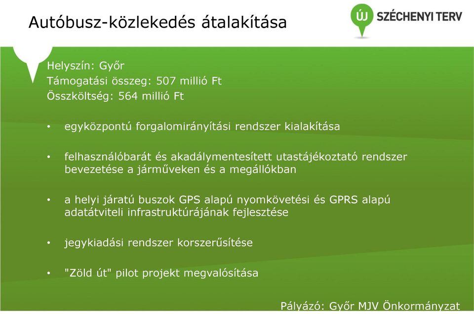 bevezetése a járműveken és a megállókban a helyi járatú buszok GPS alapú nyomkövetési és GPRS alapú adatátviteli