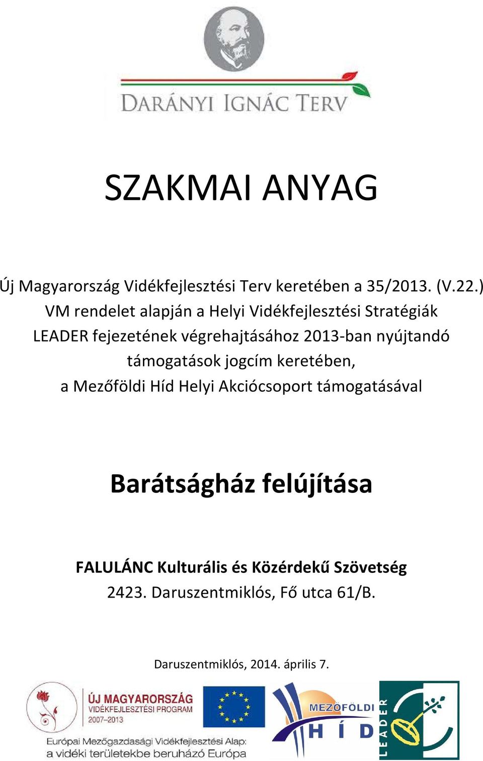 nyújtandó támogatások jogcím keretében, a Mezőföldi Híd Helyi Akciócsoport támogatásával Barátságház