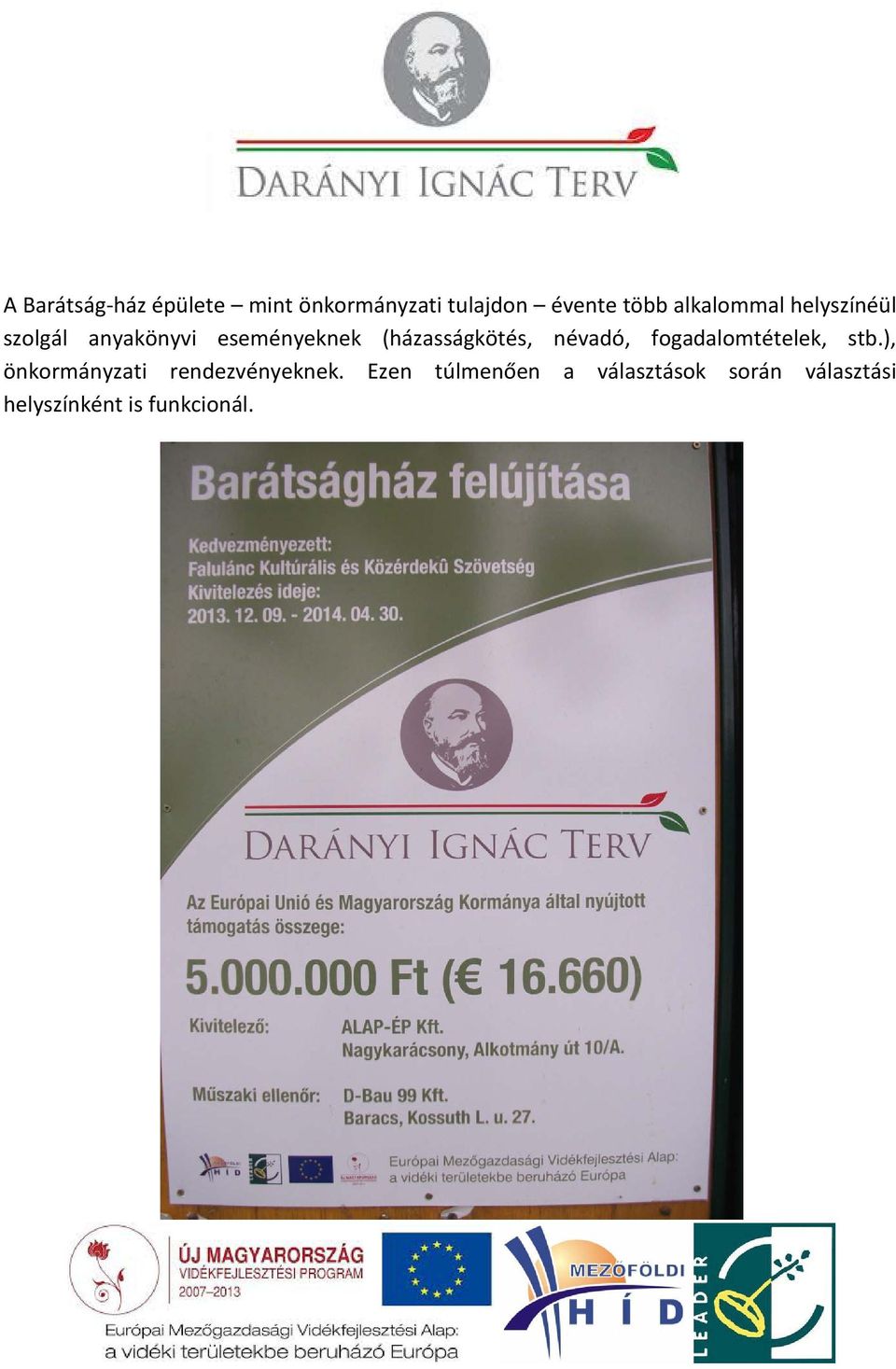 (házasságkötés, névadó, fogadalomtételek, stb.