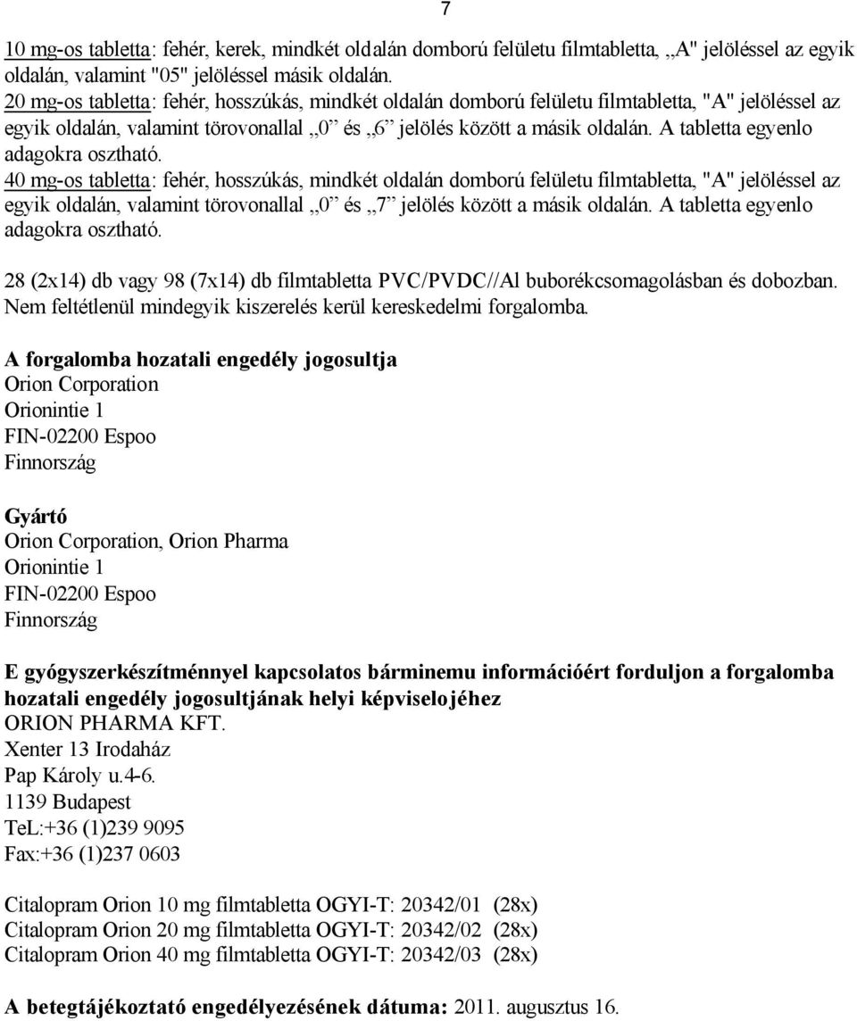 A tabletta egyenlo adagokra osztható.