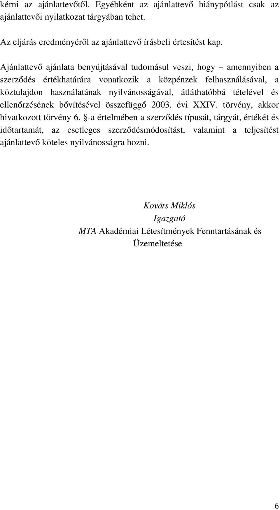 átláthatóbbá tételével és ellenőrzésének bővítésével összefüggő 2003. évi XXIV. törvény, akkor hivatkozott törvény 6.