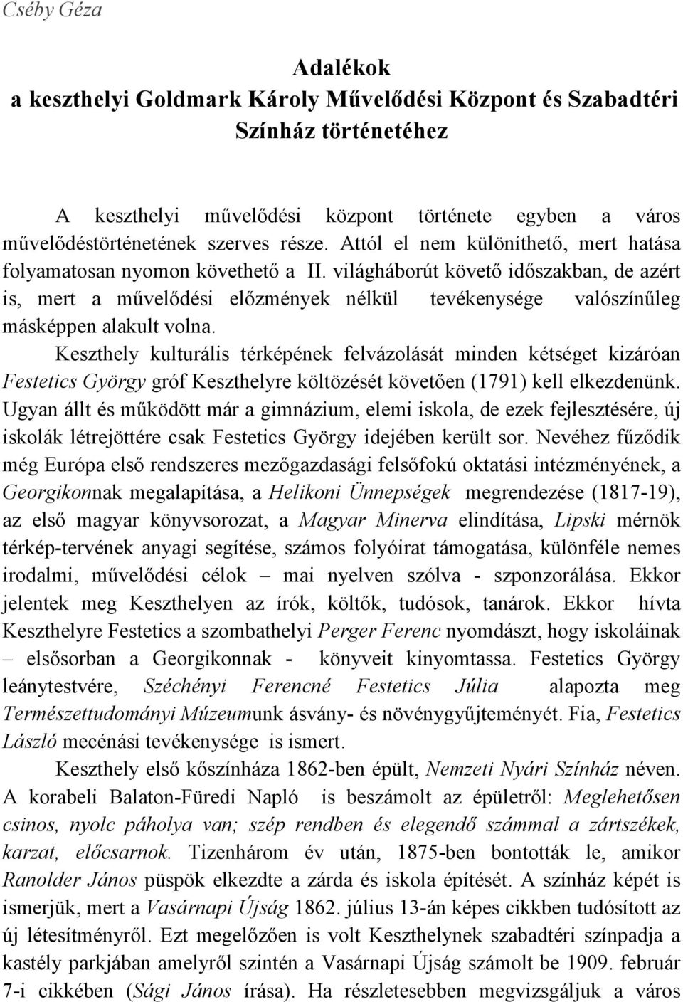 világháborút követı idıszakban, de azért is, mert a mővelıdési elızmények nélkül tevékenysége valószínőleg másképpen alakult volna.
