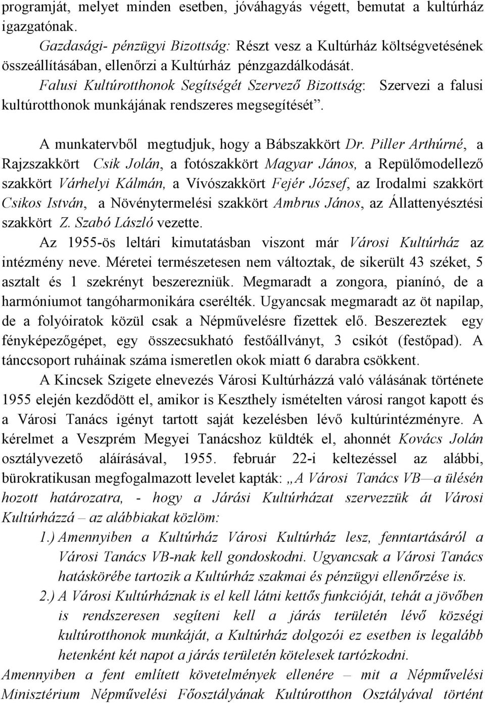 Falusi Kultúrotthonok Segítségét Szervezı Bizottság: Szervezi a falusi kultúrotthonok munkájának rendszeres megsegítését. A munkatervbıl megtudjuk, hogy a Bábszakkört Dr.