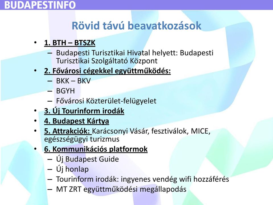 Fővárosi cégekkel együttműködés: BKK BKV BGYH Fővárosi Közterület-felügyelet 3. Új Tourinform irodák 4.