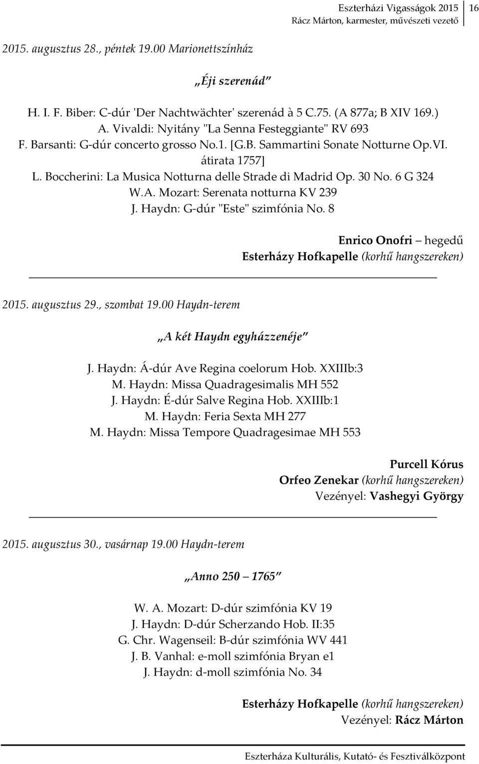 Boccherini: La Musica Notturna delle Strade di Madrid Op. 30 No. 6 G 324 W.A. Mozart: Serenata notturna KV 239 J. Haydn: G-dúr "Este" szimfónia No.