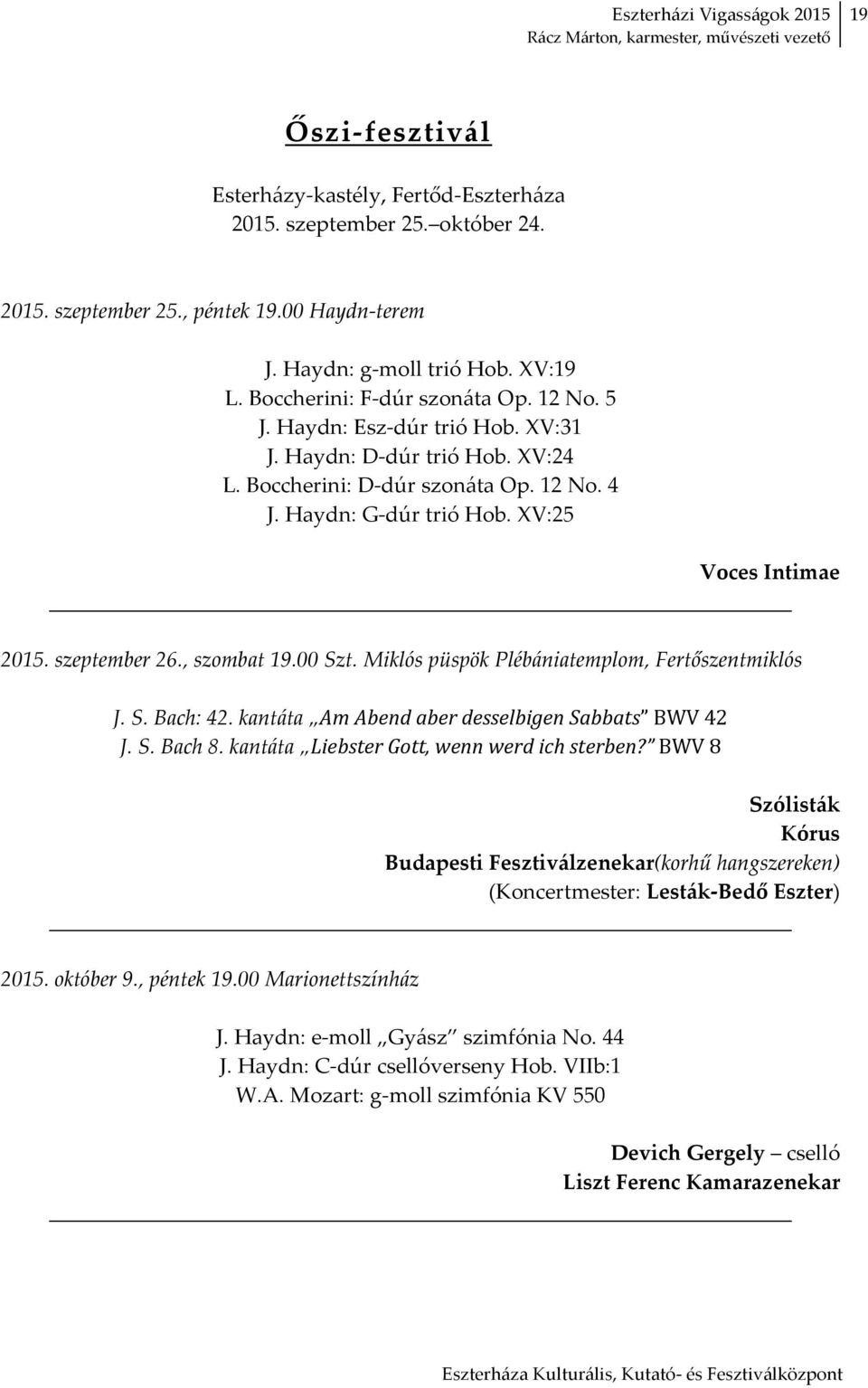 00 Szt. Miklós püspök Plébániatemplom, Fertőszentmiklós J. S. Bach: 42. kantáta Am Abend aber desselbigen Sabbats BWV 42 J. S. Bach 8. kantáta Liebster Gott, wenn werd ich sterben?