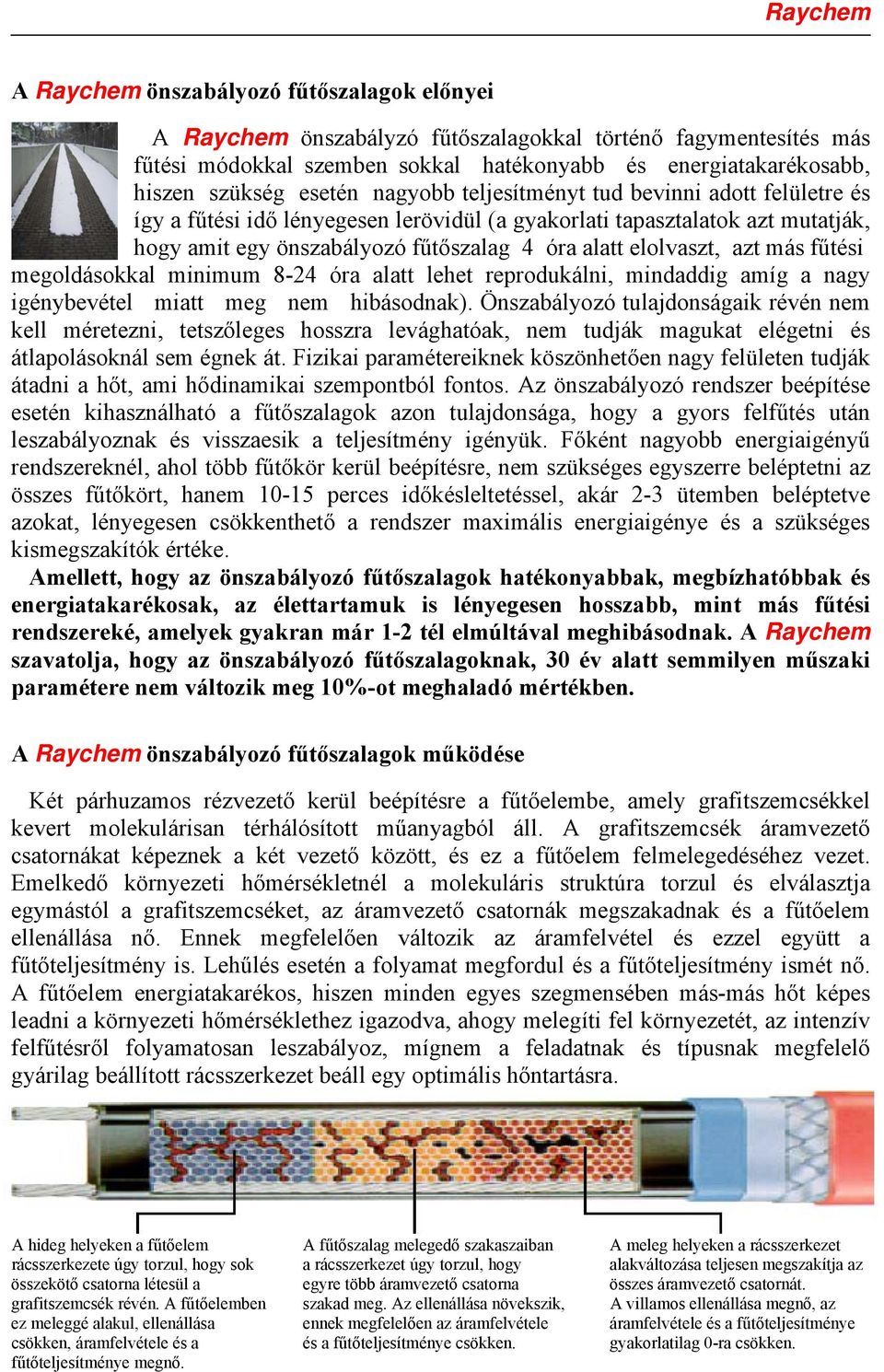 más fűtési megoldásokkal minimum 8-24 óra alatt lehet reprodukálni, mindaddig amíg a nagy igénybevétel miatt meg nem hibásodnak).