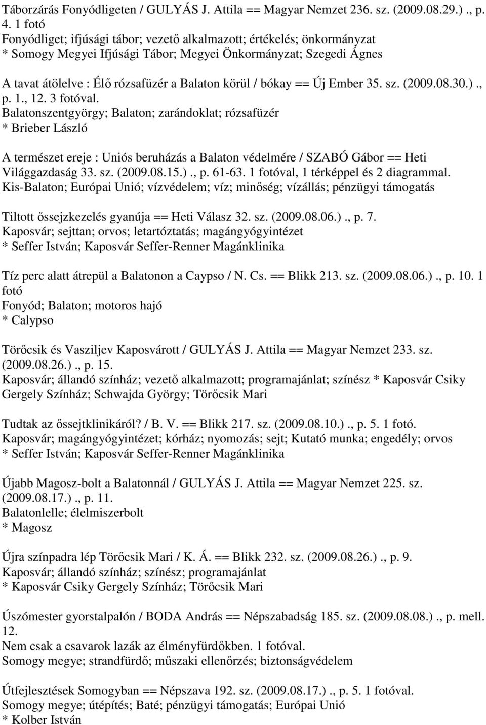 bókay == Új Ember 35. sz. (2009.08.30.)., p. 1., 12. 3 fotóval.