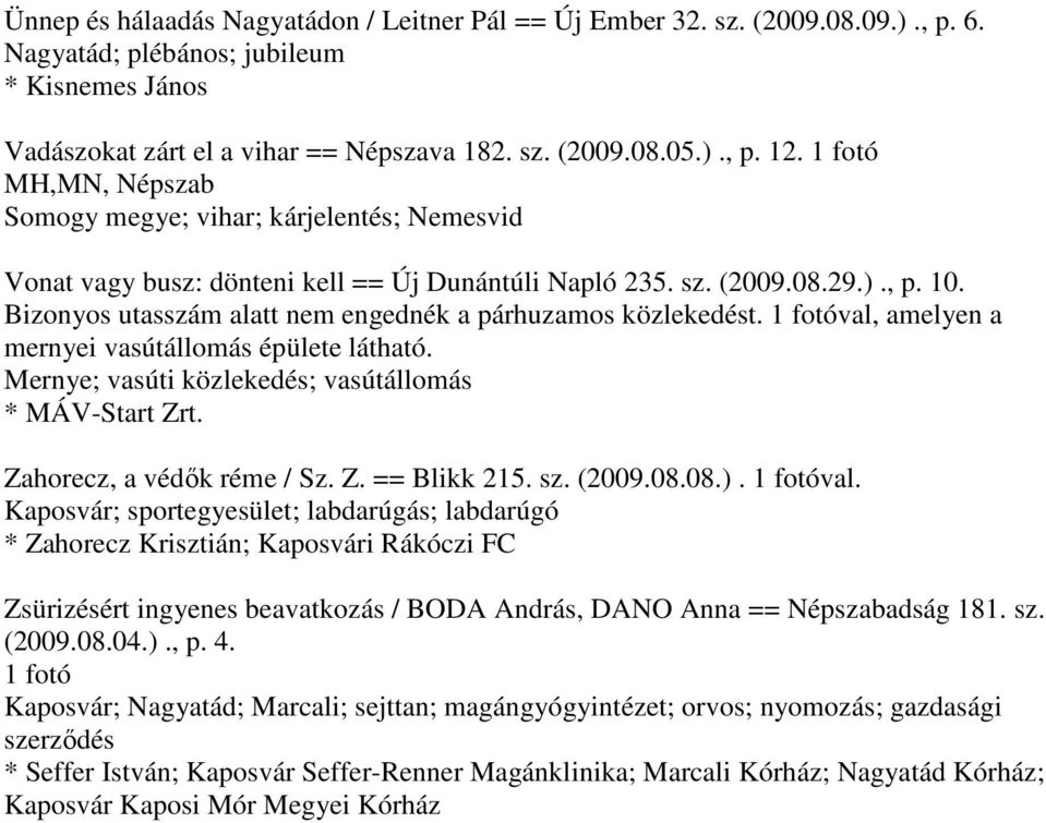 Bizonyos utasszám alatt nem engednék a párhuzamos közlekedést. 1 fotóval, amelyen a mernyei vasútállomás épülete látható. Mernye; vasúti közlekedés; vasútállomás * MÁV-Start Zrt.