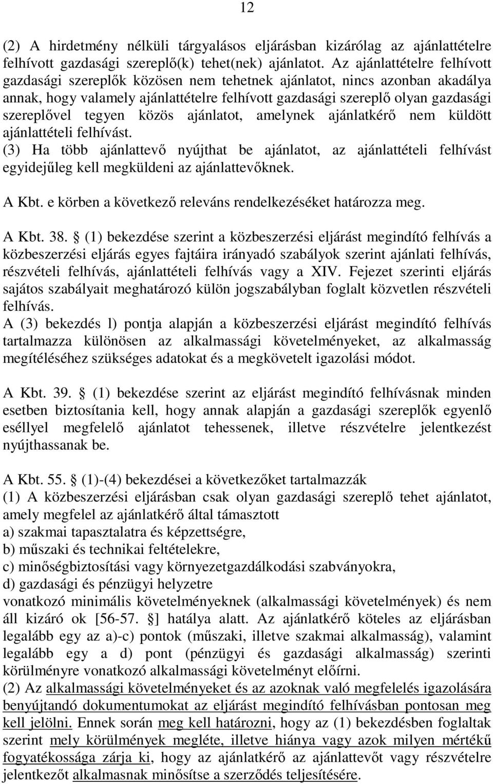tegyen közös ajánlatot, amelynek ajánlatkérı nem küldött ajánlattételi felhívást.
