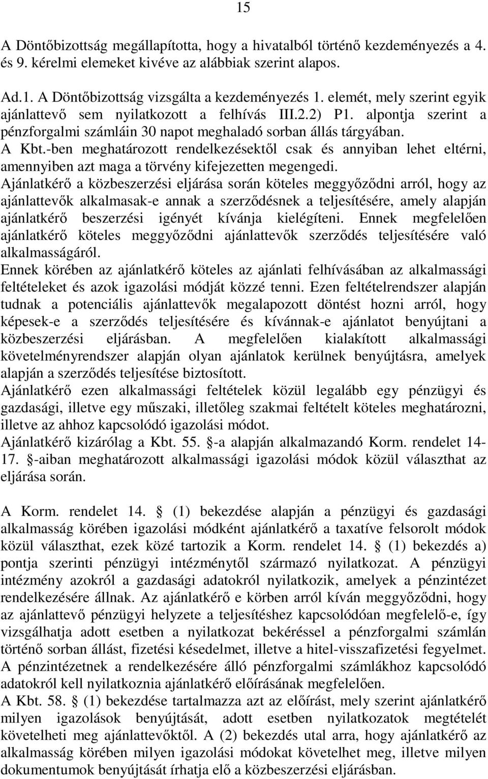 -ben meghatározott rendelkezésektıl csak és annyiban lehet eltérni, amennyiben azt maga a törvény kifejezetten megengedi.
