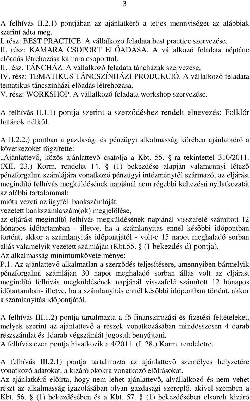 A vállalkozó feladata tematikus táncszínházi elıadás létrehozása. V. rész: WORKSHOP. A vállalkozó feladata workshop szervezése. A felhívás II.1.