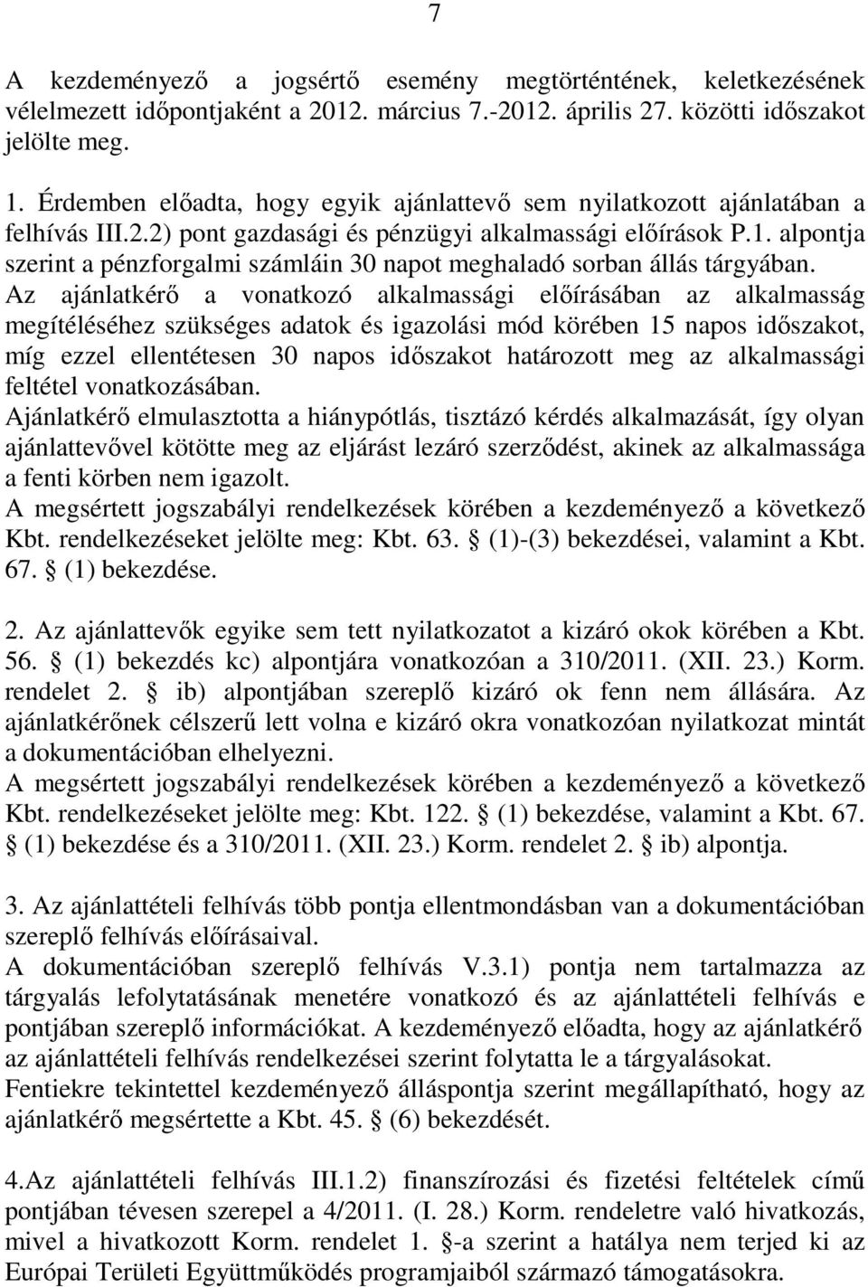 alpontja szerint a pénzforgalmi számláin 30 napot meghaladó sorban állás tárgyában.