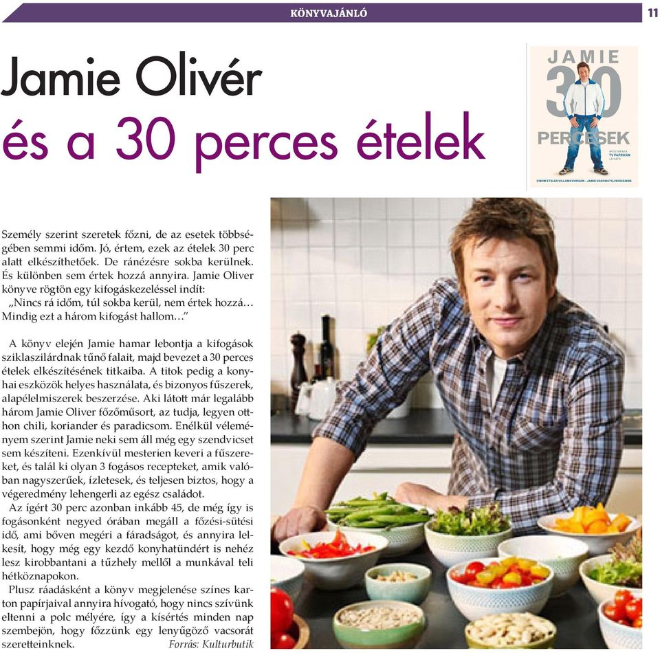 Jamie Oliver könyve rögtön egy kifogáskezeléssel indít: Nincs rá időm, túl sokba kerül, nem értek hozzá Mindig ezt a három kifogást hallom A könyv elején Jamie hamar lebontja a kifogások