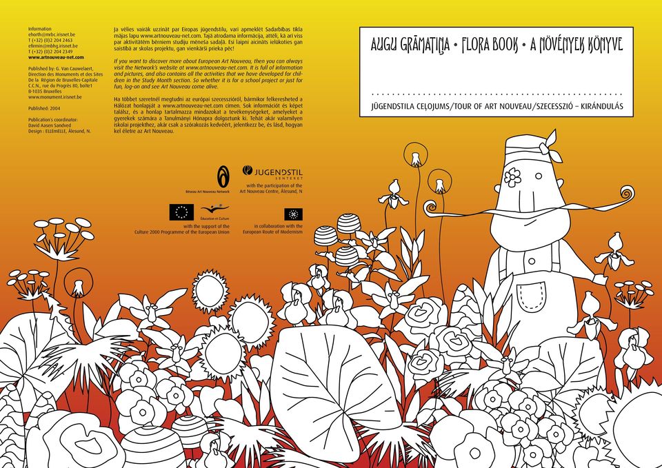 be Published: 2004 Publication s coordinator: David Aasen Sandved Design : ELLEmELLE, Ålesund, N. Ja vēlies vairāk uzzināt par Eiropas jūgendstilu, vari apmeklēt Sadarbības tīkla mājas lapu www.