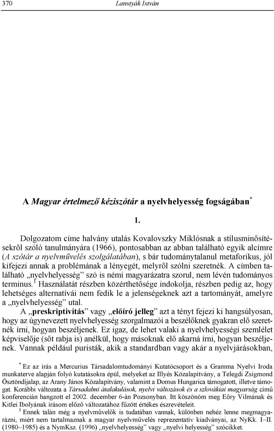 had to be made suitable for continuous updating from now on. In order to serve the latter aim, lexicographical innovations were kept at a moderate level.