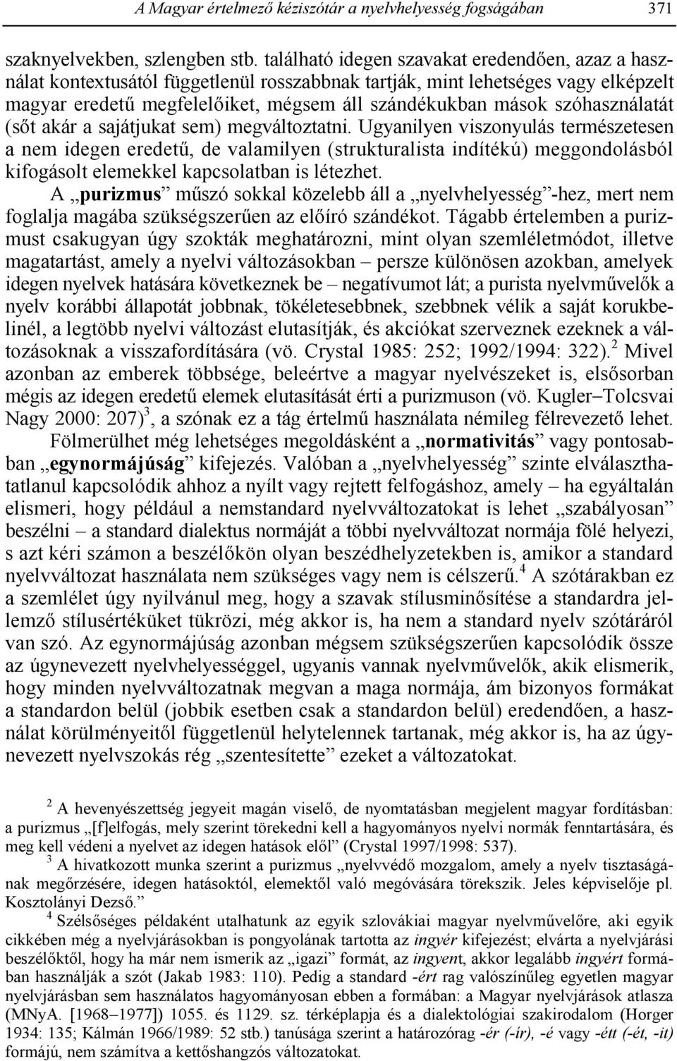 szóhasználatát (s8t akár a sajátjukat sem) megváltoztatni.
