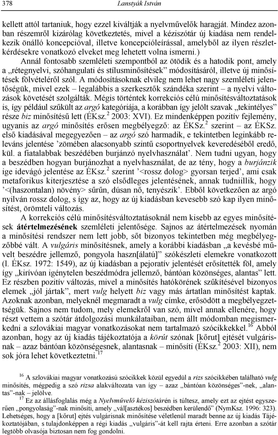 meg lehetett volna ismerni.