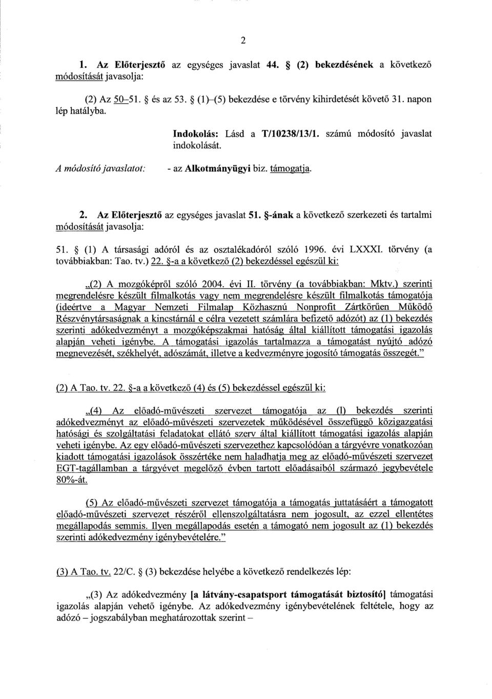 (1) A társasági adóról és az osztalékadóról szóló 1996. évi LXXXI. törvény (a továbbiakban: Tao. tv.) 22. -a a következő (2) bekezdéssel egészül ki : (2) A mozgóképről szóló 2004. évi II.