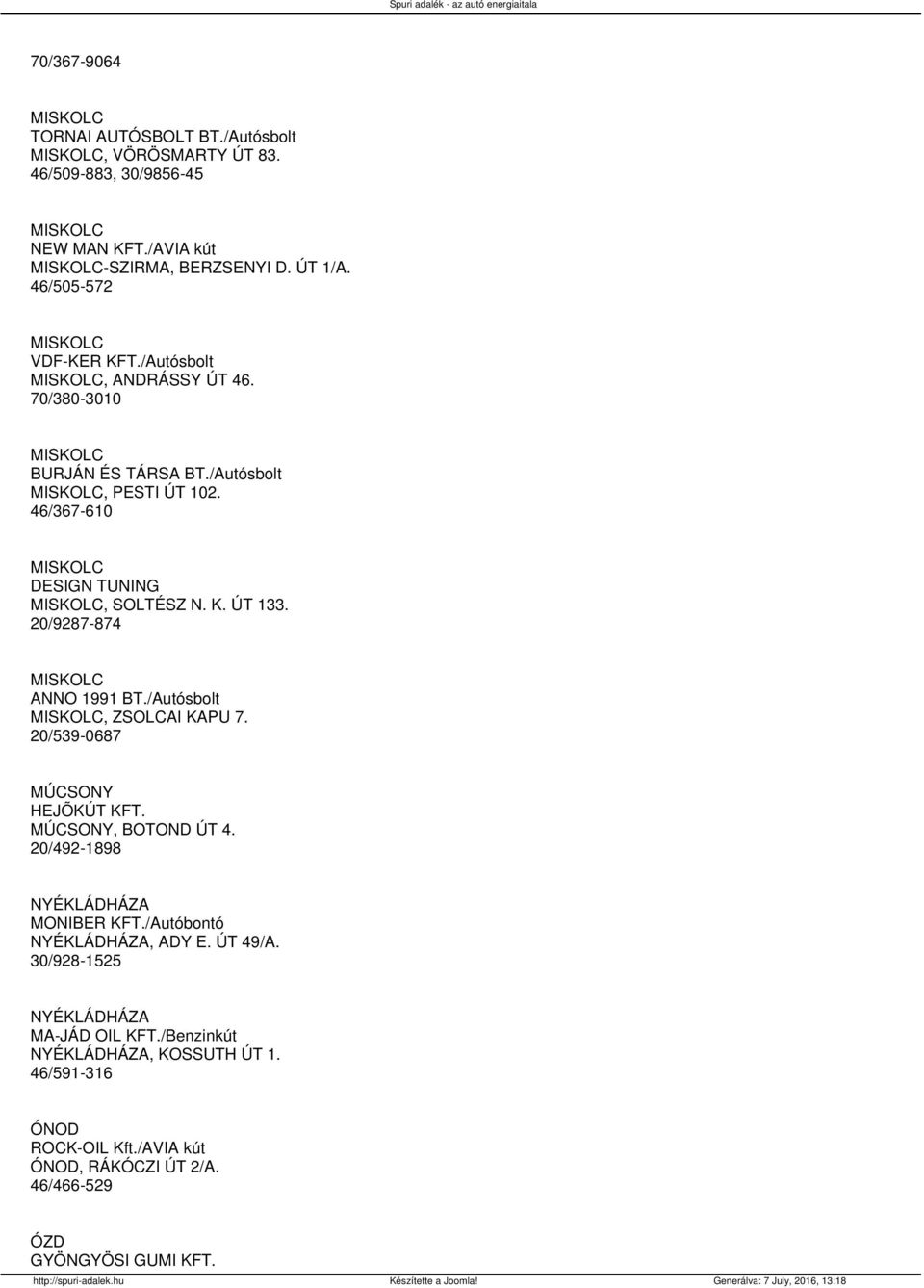 /Autósbolt, ZSOLCAI KAPU 7. 20/539-0687 MÚCSONY HEJÕKÚT KFT. MÚCSONY, BOTOND ÚT 4. 20/492-1898 NYÉKLÁDHÁZA MONIBER KFT./Autóbontó NYÉKLÁDHÁZA, ADY E. ÚT 49/A.