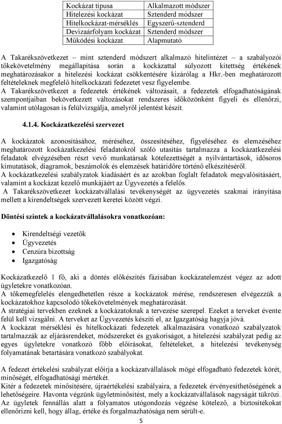 csökkentésére kizárólag a Hkr.-ben meghatározott feltételeknek megfelelő hitelkockázati fedezetet vesz figyelembe.